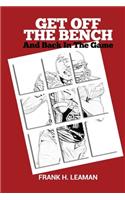 Get Off The Bench And Back In The Game: Conquering The Forces That Keep Us From Enjoying The Life God Has Designed For Us
