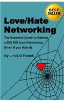 Love/Hate Networking: The Essential Guide to Getting a BIG ROI from Networking (Even if you Hate it)