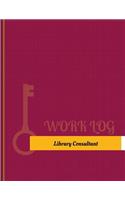 Library Consultant Work Log: Work Journal, Work Diary, Log - 131 pages, 8.5 x 11 inches(Key Work Logs/Work Log)