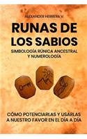 Runas de Los Sabios: Simbología Rúnica Ancestral: Potenciar Y Usar En Nuestro Día a Día, Las Runas de Los Sabios