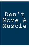 Don't Move A Muscle