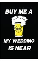Buy Me a Beer My Wedding Is Near