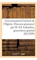 Gouvernement Général de l'Algérie. Discours Prononcé Par M. Ed. Laferrière: Gouverneur Général de l'Algérie; À l'Ouverture Des Délégations Financières Le 6 Novembre 1899(Generalites)
