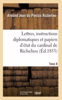 Lettres, instructions diplomatiques et papiers d'état du cardinal de Richelieu
