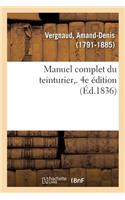 Manuel Complet Du Teinturier. 4e Édition