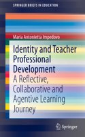Identity and Teacher Professional Development: A Reflective, Collaborative and Agentive Learning Journey(SpringerBriefs in Education)