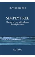 SIMPLY FREE - The End of your Spiritual Quest for Enlightenment - SATSANG