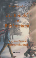 Ein Kobold zu Weihnachten: Weihnachtliche Kurzgeschichten