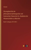 Sitzungsberichte der philosophisch-philologischen und historischen Classe der k.b. Akademie der Wissenschaften zu München: Band II Jahrgang 1872 Heft 2