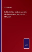 Oberhof Iglau in Mähren und seine Schoffensprüche aus dem XIII.-XVI. Jahrhundert