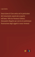 Descrizione di Cere antica ed in particolare del monumento sepolcrale scoperto nell'anno 1836 da Vincenzo Galassi, Alessandro Regulini per servire di preliminare illustrazione degli oggetti in esso rinvenuti