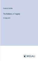 The Robbers; A Tragedy