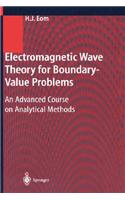 Electromagnetic Wave Theory for Boundary-Value Problems: An Advanced Course on Analytical Methods