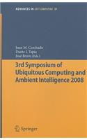 3rd Symposium of Ubiquitous Computing and Ambient Intelligence 2008