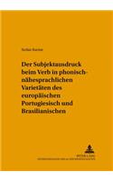 Der Subjektausdruck Beim Verb in Phonisch-Naehesprachlichen Varietaeten Des Europaeischen Portugiesisch Und Brasilianischen