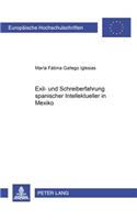 Exil- Und Schreiberfahrung Spanischer Intellektueller in Mexiko