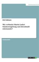 Wie verbindet Martin Luther Sündenvergebung und Abendmahl miteinander?