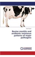 Bovine Mastitis and Antibiotic Resistance Patterns of Major Pathogens