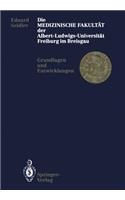 Die Medizinische Fakultät der Albert-Ludwigs-Universität Freiburg im Breisgau: Grundlagen und Entwicklungen(German)