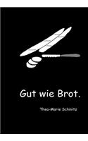 Gut wie Brot.: (German)