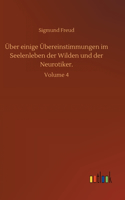 Über einige Übereinstimmungen im Seelenleben der Wilden und der Neurotiker.: Volume 4