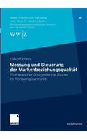 Messung und Steuerung der Markenbeziehungsqualität: Eine branchenübergreifende Studie im Konsumgütermarkt(26 Basler Schriften zum Marketing)