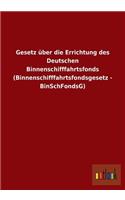 Gesetz Uber Die Errichtung Des Deutschen Binnenschifffahrtsfonds (Binnenschifffahrtsfondsgesetz - Binschfondsg)