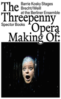 Threepenny Opera: Making of: Barrie Kosky Stages Brecht/Weill at the Berliner Ensemble