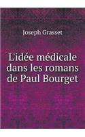 L'Idée Médicale Dans Les Romans de Paul Bourget