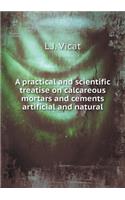A practical and scientific treatise on calcareous mortars and cements artificial and natural
