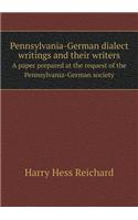 Pennsylvania-German dialect writings and their writers A paper prepared at the request of the Pennsylvania-German society