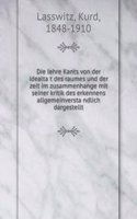 Die lehre Kants von der idealtat des raumes und der zeit im zusammenhange mit seiner kritik des erkennens allgemeinverstandlich dargestellt