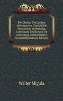 Die Cholera Und Andere Volksseuchen Hinsichtlich Entstehung, Verbreitung, Ansteckung Und Schutz Vor Ansteckung Gemeinfasslich Dargestellt (German Edition)