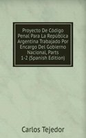 Proyecto De Codigo Penal Para La Republica Argentina Trabajado Por Encargo Del Gobierno Nacional, Parts 1-2 (Spanish Edition)