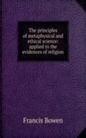principles of metaphysical and ethical science: applied to the evidences of religion