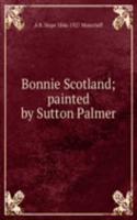 Bonnie Scotland; painted by Sutton Palmer