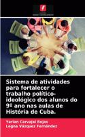 Sistema de atividades para fortalecer o trabalho político-ideológico dos alunos do 9° ano nas aulas de História de Cuba.