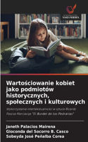 Wartościowanie kobiet jako podmiotów historycznych, spolecznych i kulturowych