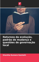 Natureza da evolução, padrão de mudança e questões de governação local