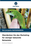 Überdenken Sie das Marketing für weniger bekannte Reiseziele