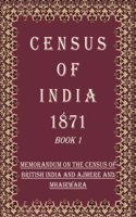 Census of India 1871: Memorandum On The Census of British India and Ajmere And Mhairwara Volume Book 1