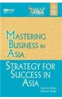 Mastering Business In Asia - Strategy For Success In Asia