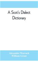 Scot's dialect dictionary, comprising the words in use from the latter part of the seventeenth century to the present day