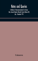 Notes and queries; A Medium of Intercommunication for Literary Men, General Readers (Eleventh Series) (Volume XII) July - December 1915