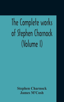 Complete Works Of Stephen Charnock (Volume I)