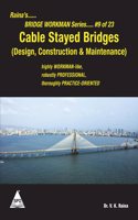 Raina's Cable Stayed Bridges: Design, Construction & Maintenance (Rainaâ€™s Bridge Workman Series: #9 of 23)