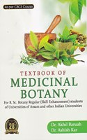 TEXT BOOK OF MEDICINAL BOTANY : FOR B.SC. BOTANY REGULAR (SKILL ENHANCEMENT) STUDENTS OF UNIVERSITIES OF ASSAM AND OTHER INDIAN UNIVERSITIES : ENGLISH MEDIUM.