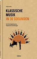 Klassische Musik in 30 Sekunden: Die 50 wichtigsten Epochen, Komponisten und Stromungen