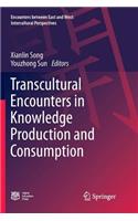 Transcultural Encounters in Knowledge Production and Consumption
