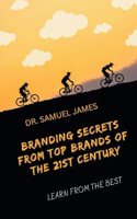 Branding Secrets from Top Brands of the 21st Century